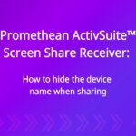 Promethean ActivSuite™ Screen Share Receiver: Hide device name when sharing