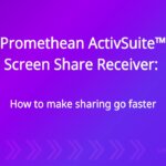 Promethean ActivSuite™ Screen Share Receiver: How to make sharing go faster