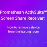 Promethean ActivSuite™ Screen Share Receiver: Remove a device from the Waiting room